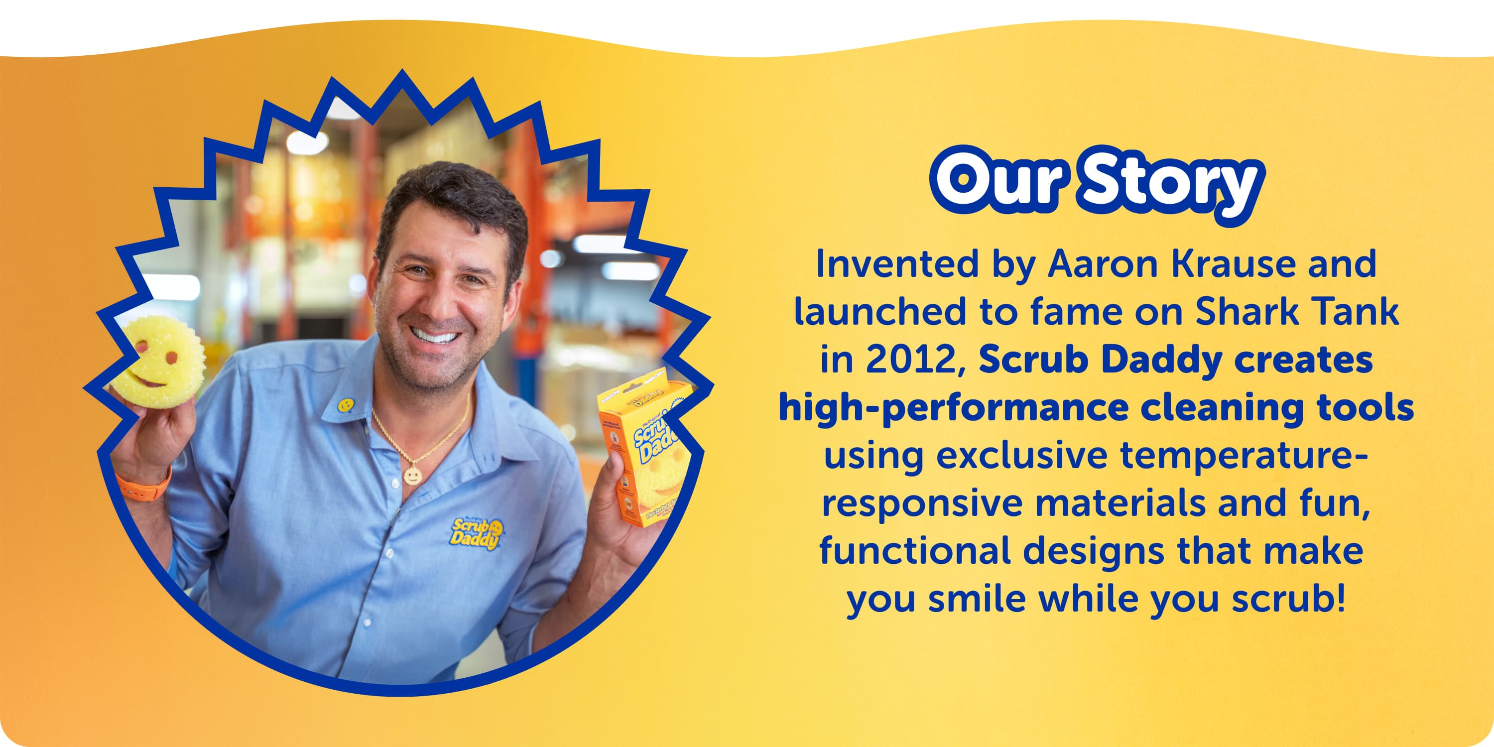 Scrub Daddy quote from the founder, Aaron Krause